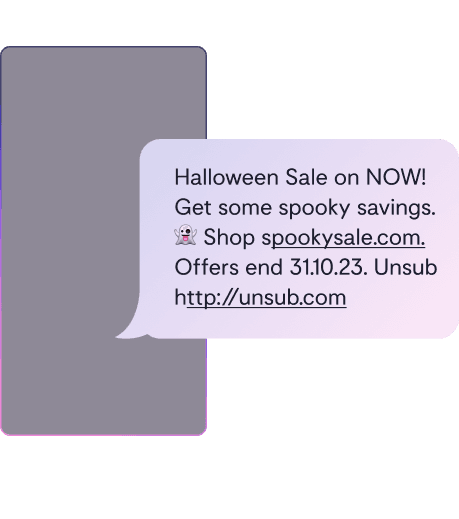 Image of an SMS with a Halloween Sale "Halloween Sale on NOW! Get some spooky savings. Shop spookysale.com. Offer ends 31.10.23. Unsub http://unsub.com"